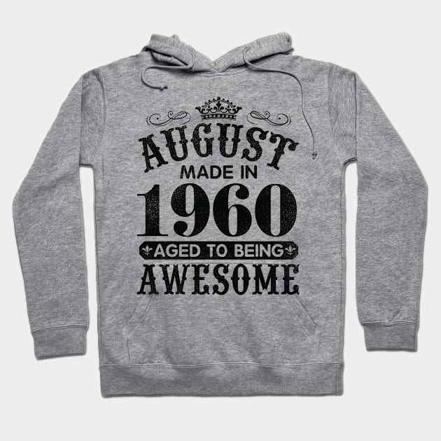 August Made In 1960 Aged To Being Awesome Happy Birthday 60 Years Old To Me You Papa Daddy Son Hoodie by Cowan79